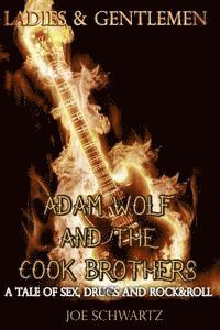Joe Schwartz - Ladies and Gentlemen: Adam Wolf and the Cook Brothers: A Tale of Sex, Drugs, and Rock&Roll, Häftad