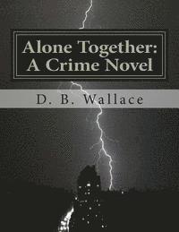 Patrick McCarty, D. B. Wallace - Alone Together: A Crime Novel by D. B. Wallace, Häftad. Tillgänglighet: Lägg i varukorg