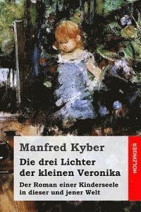 Manfred Kyber - Die drei Lichter der kleinen Veronika: Der Roman einer Kinderseele in dieser und jener Welt, Häftad. Tillgänglighet: Lägg i varukorg
