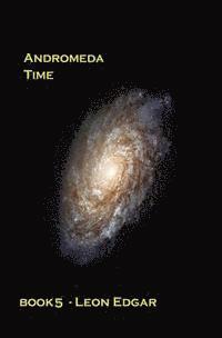 Leon Edgar - Andromeda Time: Things turn out to be not quite as impossible as they first seem, Häftad