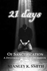 Stanley K. Smith - 21 Days of Sanctification: A Devotional Guide and Workbook, Häftad