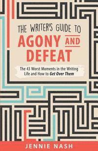 Jennie Nash - The Writer's Guide to Agony and Defeat: The 43 Worst Moments in the Writing Life and How to Get Over Them, Häftad. Tillgänglighet: Lägg i varukorg