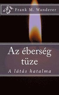 Frank M. Wanderer, Ervin K. Kery - AZ Eberseg Tuze: A Látás Hatalma, Häftad. Tillgänglighet: Lägg i varukorg