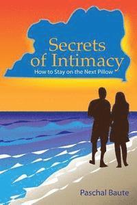 Paschal Baute - Secrets of Intimacy: How To Stay On The Next Pillow, Häftad. Tillgänglighet: Lägg i varukorg