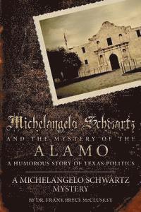 Michelangelo Schwartz and the Mystery of the Alamo: A Humorous Story of Texas Politics