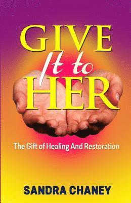 Sandra Chaney - Give It To Her: The Gift of Healing and Restoration, Häftad. Tillgänglighet: Lägg i varukorg
