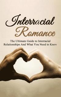 Chris Campbell - Interracial Romance: The Ultimate Guide to Interracial Relationships And What You Need to Know, Häftad