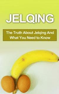 Chris Campbell - Jelqing: The Truth About Jelqing And What You Need to Know, Häftad