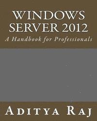 Aditya Raj - Windows Server 2012: A Handbook for Professionals, Häftad