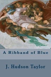 J. Hudson Taylor - A Ribband of Blue, Häftad. Tillgänglighet: Lägg i varukorg