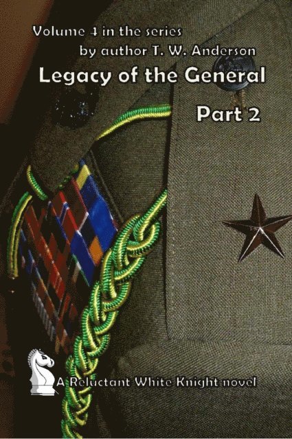 T.W. Anderson - Reluctant White Knight: Volume 4: Legacy of the General, E-bok