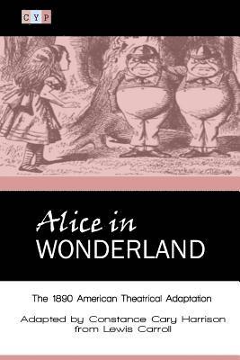 Lewis Carroll, Constance Cary Harrison - Alice in Wonderland: The 1890 American Theatrical Adaptation, Häftad. Tillgänglighet: Lägg i varukorg