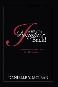 Danielle McLean - I Want My Daughter Back: A Mother's Journey With God to Free Her Daughter, Häftad. Tillgänglighet: Lägg i varukorg