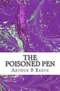 The Poisoned Pen: (Arthur B Reeve Classics Collection)
