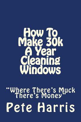 Pete Harris - Window Cleaning - How To Make 30k A Year, Häftad. Tillgänglighet: Lägg i varukorg