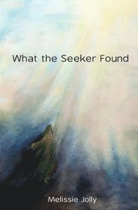Melissie Jolly - What the Seeker Found, Häftad. Tillgänglighet: Lägg i varukorg