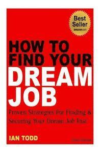Ian Todd - How To Find Your Dream Job, Häftad