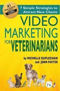 Jenn Foster, Michelle Duplecehan - Video Marketing for Veterinarians: 7 Marketing Strategies to Attract New Clients, Häftad