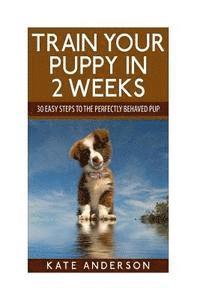 Kate Anderson - Train Your Puppy In 2 Weeks, Häftad. Tillgänglighet: Lägg i varukorg
