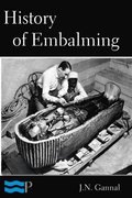 History of Embalming and of Preparations in Anatomy, Pathology, and Natural History