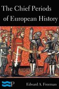 Chief Periods of European History