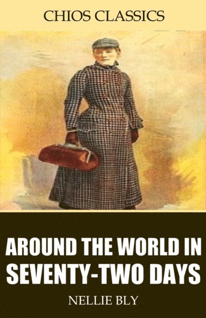 Nellie Bly - Around the World in Seventy-Two Days, E-bok