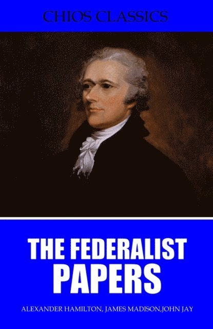 Alexander Hamilton - Federalist Papers, E-bok