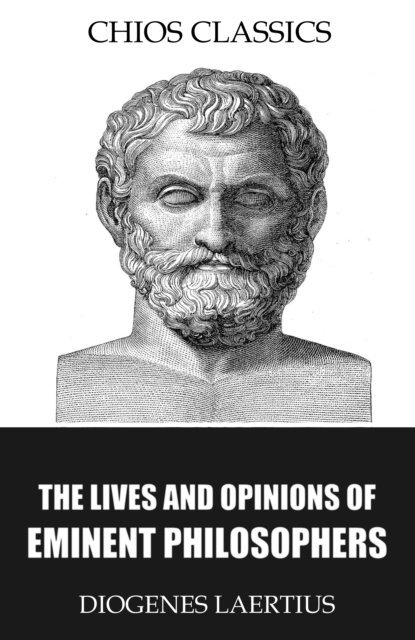 Diogenes Laertius - Lives and Opinions of Eminent Philosophers, E-bok