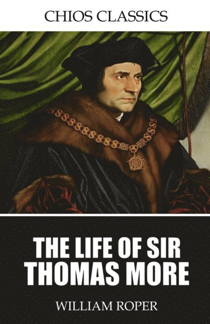 William Roper - Life of Sir Thomas More, E-bok