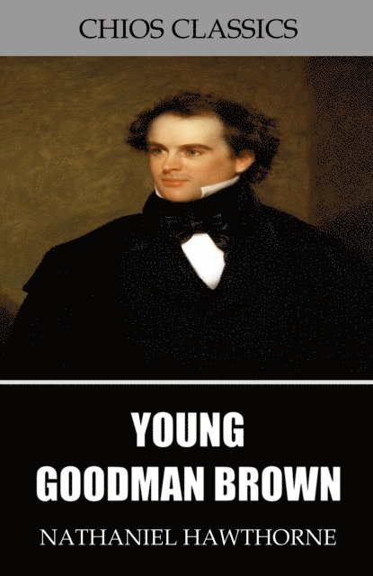 Nathaniel Hawthorne - Young Goodman Brown, E-bok
