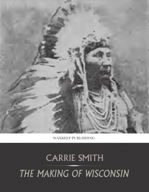 Carrie Smith - Making of Wisconsin, E-bok