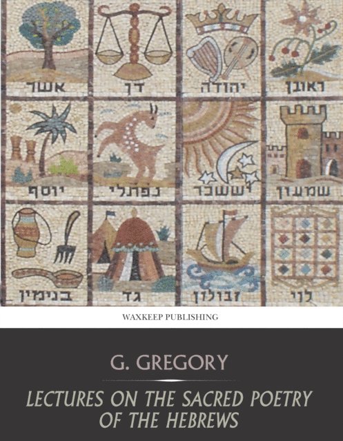 G. Gregory - Lectures on the Sacred Poetry of the Hebrews, E-bok