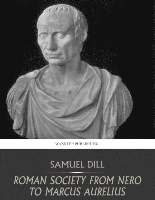 Samuel Dill - Roman Society from Nero to Marcus Aurelius, E-bok. Tillgänglighet: Lägg i varukorg