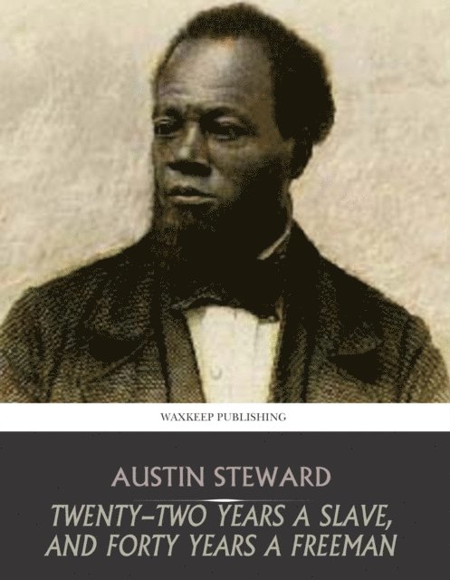 Austin Steward - Twenty-Two Years a Slave, and Forty Years a Freeman, E-bok