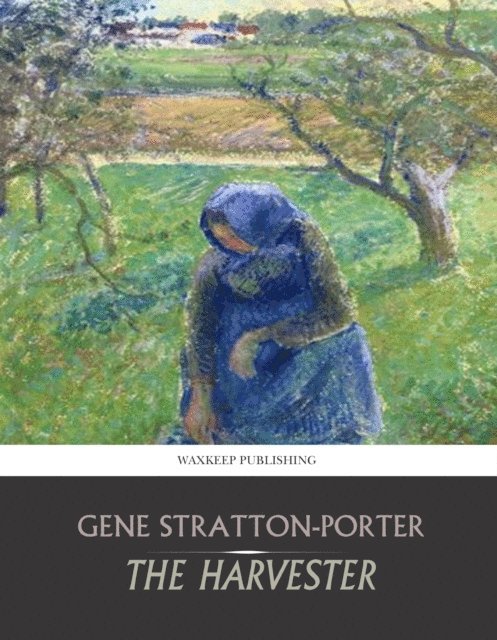 Gene Stratton-Porter - Harvester, E-bok