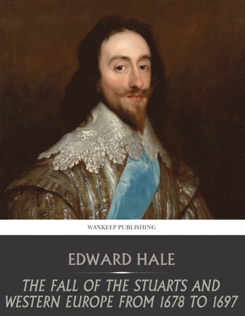 Edward Hale - Fall of the Stuarts and Western Europe from 1678 to 1697, E-bok