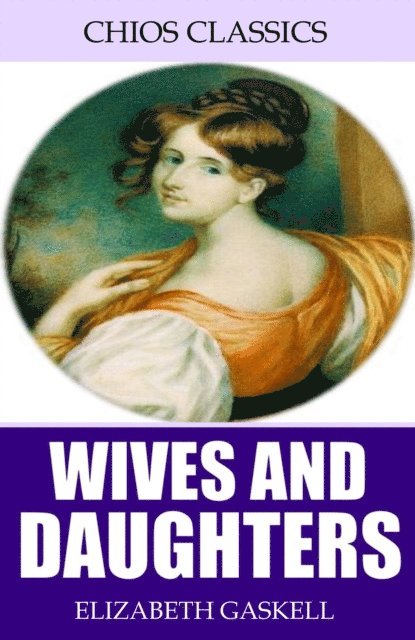 Elizabeth Gaskell - Wives and Daughters, E-bok