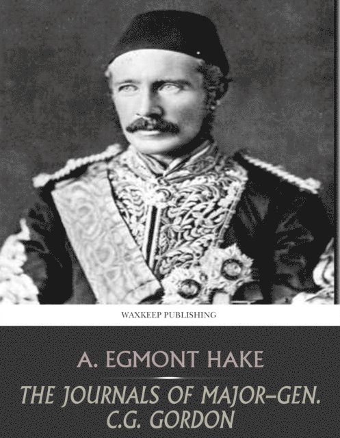 A. Egmont Hake - Journals of Major-Gen C.G. Gordon, E-bok