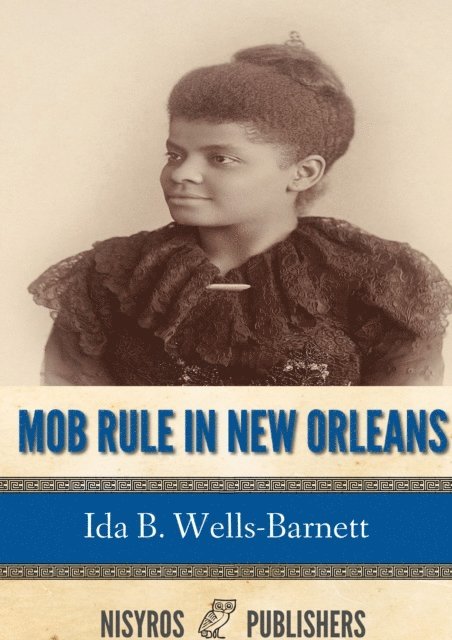 Ida B. Wells-Barnett - Mob Rule in New Orleans, E-bok