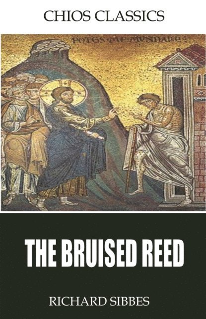 Richard Sibbes - Bruised Reed, E-bok