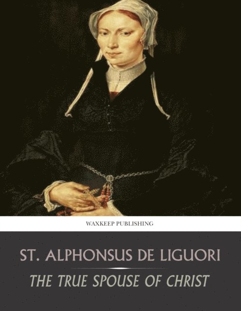 St. Alphonsus de Liguori - True Spouse of Christ, E-bok