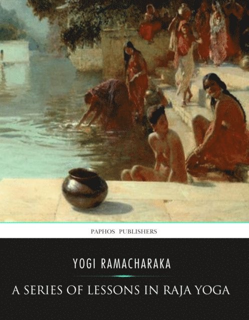 Yogi Ramacharaka - Series of Lessons in Raja Yoga, E-bok