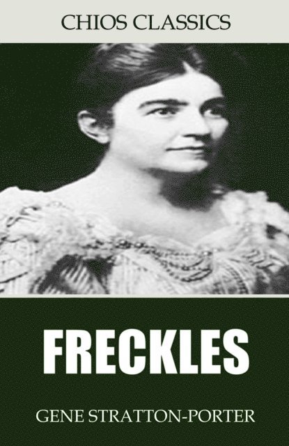 Gene Stratton-Porter - Freckles, E-bok
