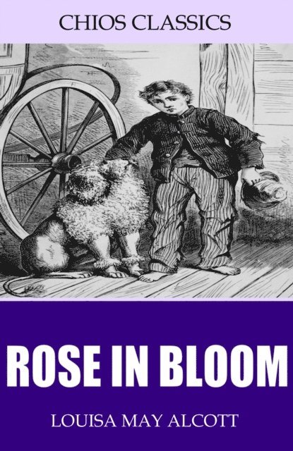 Louisa May Alcott - Rose in Bloom, E-bok