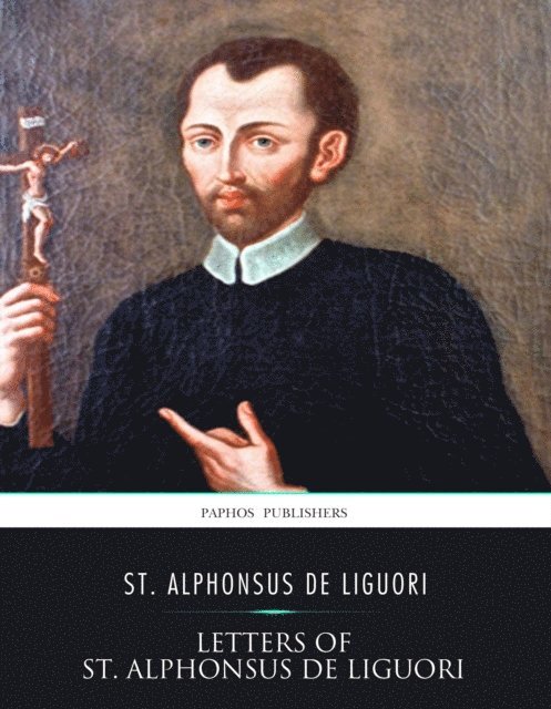 St. Alphonsus de Liguori - Letters of St. Alphonsus de Liguori, E-bok