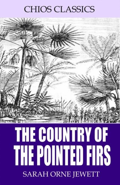 Sarah Orne Jewett - Country of the Pointed Firs, E-bok