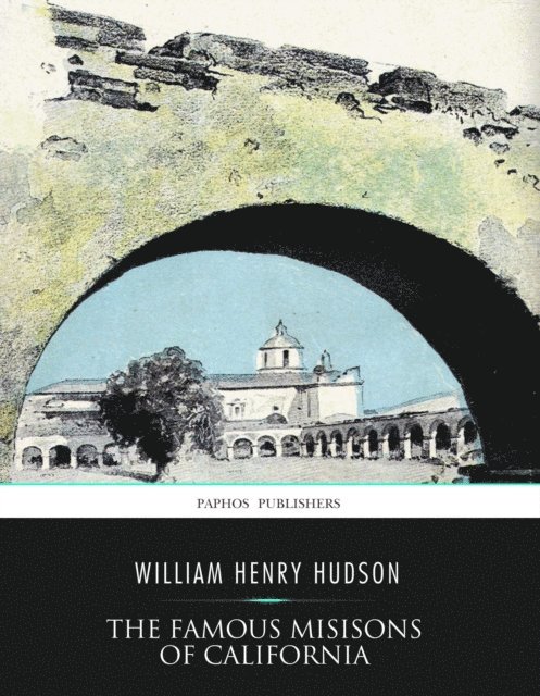 W.H. Hudson - Famous Missions of California, E-bok