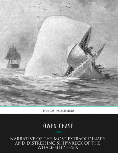 Owen Chase - Narrative of the Most Extraordinary and  Distressing Shipwreck of the Whale-ship Essex, E-bok