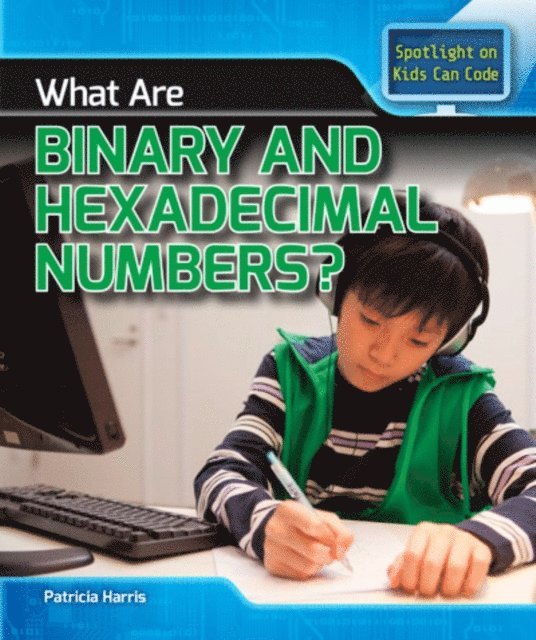 Patricia Harris Ph.D. - What Are Binary and Hexadecimal Numbers?, E-bok