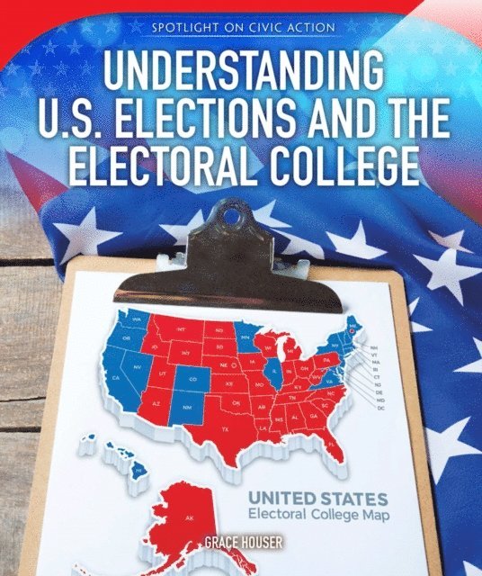Grace Houser - Understanding U.S. Elections and the Electoral College, E-bok